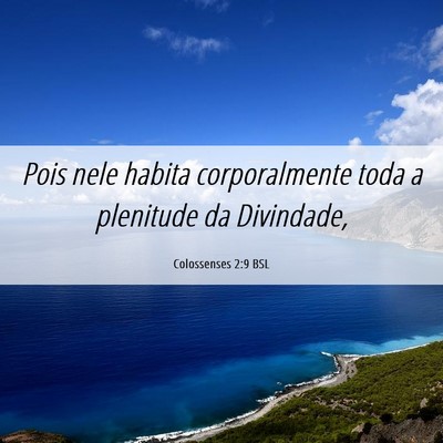 Picture 06 - Colossenses 2:9 BSL - Pois nele habita corporalmente toda a plenitude - Bible Verse Picture