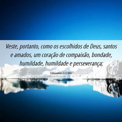 Picture 06 - Colossenses 3:12 BSL - Veste, portanto, como os escolhidos de Deus, - Bible Verse Picture
