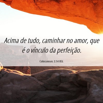 Picture 06 - Colossenses 3:14 BSL - Acima de tudo, caminhar no amor, que é o - Bible Verse Picture