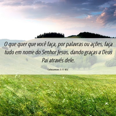 Picture 06 - Colossenses 3:17 BSL - O que quer que você faça, por palavras ou - Bible Verse Picture