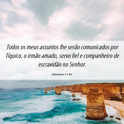 Picture 06 - Colossenses 4:7 BSL - Todos os meus assuntos lhe serão comunicados por - Bible Verse Picture