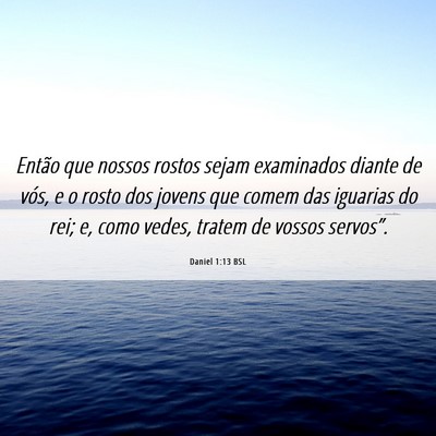 Picture 06 - Daniel 1:13 BSL - Então que nossos rostos sejam examinados diante - Bible Verse Picture
