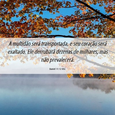 Picture 06 - Daniel 11:12 BSL - A multidão será transportada, e seu coração - Bible Verse Picture