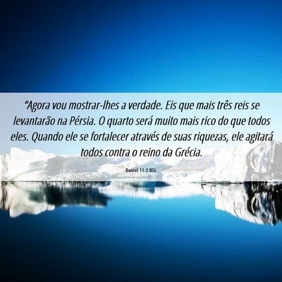 Picture 06 - Daniel 11:2 BSL - “Agora vou mostrar-lhes a verdade. Eis que mais - Bible Verse Picture