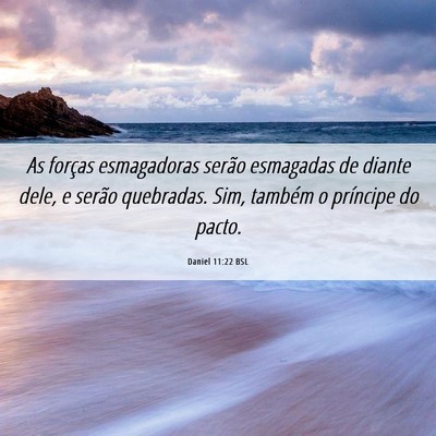 Picture 06 - Daniel 11:22 BSL - As forças esmagadoras serão esmagadas de diante - Bible Verse Picture
