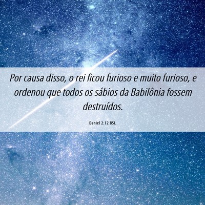 Picture 06 - Daniel 2:12 BSL - Por causa disso, o rei ficou furioso e muito - Bible Verse Picture