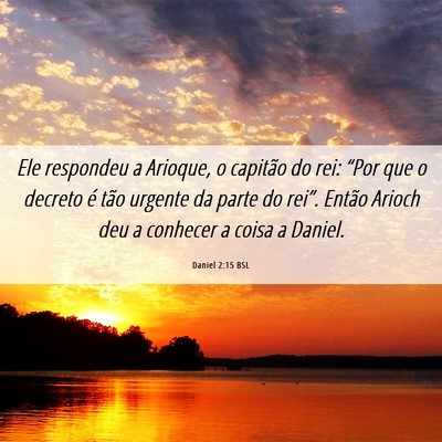 Picture 06 - Daniel 2:15 BSL - Ele respondeu a Arioque, o capitão do rei: - Bible Verse Picture