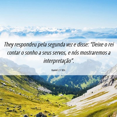 Picture 06 - Daniel 2:7 BSL - They respondeu pela segunda vez e disse: “Deixe - Bible Verse Picture