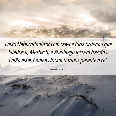Picture 06 - Daniel 3:13 BSL - Então Nabucodonosor com raiva e fúria ordenou - Bible Verse Picture