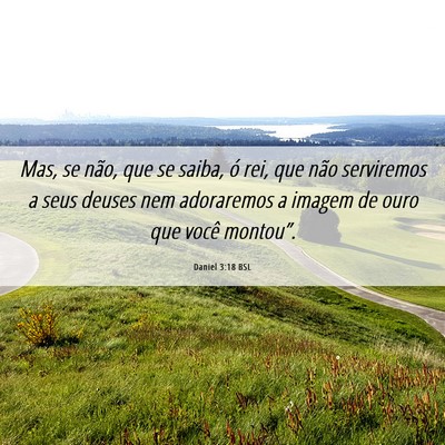 Picture 06 - Daniel 3:18 BSL - Mas, se não, que se saiba, ó rei, que não - Bible Verse Picture