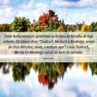 Picture 06 - Daniel 3:26 BSL - Então Nabucodonosor aproximou-se da boca da - Bible Verse Picture