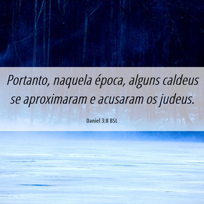 Picture 06 - Daniel 3:8 BSL - Portanto, naquela época, alguns caldeus se - Bible Verse Picture