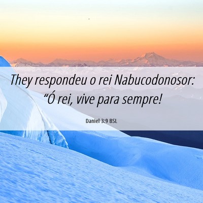 Picture 06 - Daniel 3:9 BSL - They respondeu o rei Nabucodonosor: “Ó rei, - Bible Verse Picture