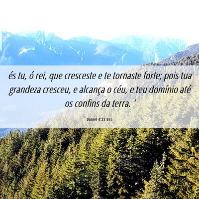 Picture 06 - Daniel 4:22 BSL - és tu, ó rei, que cresceste e te tornaste - Bible Verse Picture