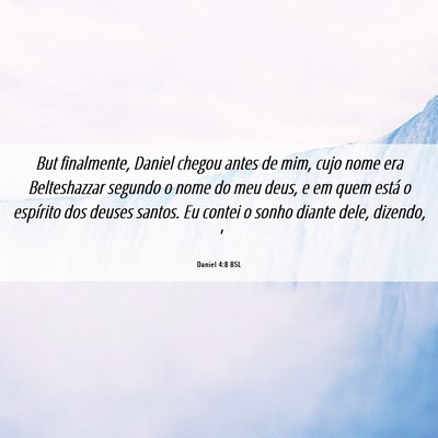 Picture 06 - Daniel 4:8 BSL - But finalmente, Daniel chegou antes de mim, cujo - Bible Verse Picture