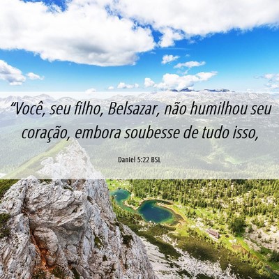 Picture 06 - Daniel 5:22 BSL - “Você, seu filho, Belsazar, não humilhou seu - Bible Verse Picture