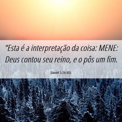 Picture 06 - Daniel 5:26 BSL - “Esta é a interpretação da coisa: MENE: Deus - Bible Verse Picture