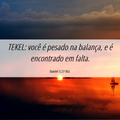 Picture 06 - Daniel 5:27 BSL - TEKEL: você é pesado na balança, e é - Bible Verse Picture
