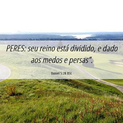 Picture 06 - Daniel 5:28 BSL - PERES: seu reino está dividido, e dado aos medos - Bible Verse Picture