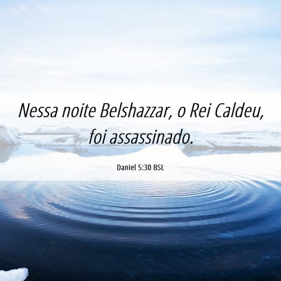 Picture 06 - Daniel 5:30 BSL - Nessa noite Belshazzar, o Rei Caldeu, foi - Bible Verse Picture