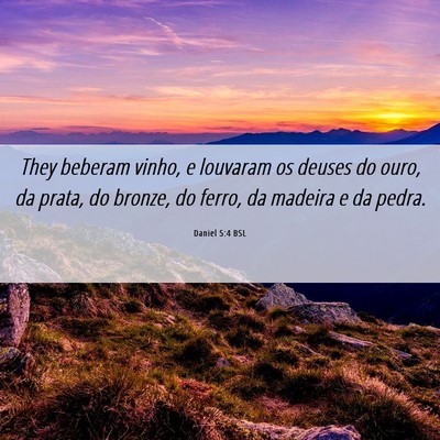 Picture 06 - Daniel 5:4 BSL - They beberam vinho, e louvaram os deuses do ouro, - Bible Verse Picture
