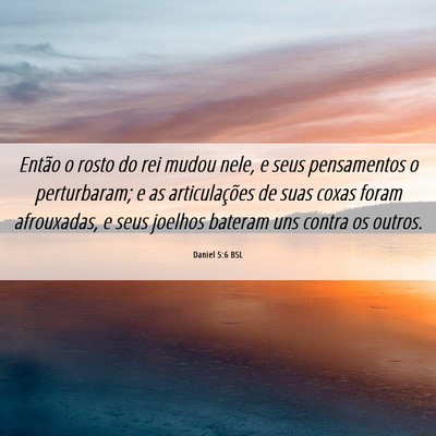 Picture 06 - Daniel 5:6 BSL - Então o rosto do rei mudou nele, e seus - Bible Verse Picture