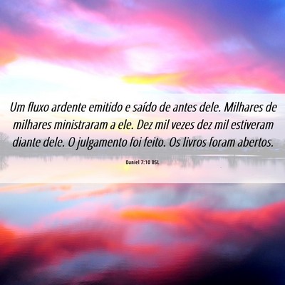 Picture 06 - Daniel 7:10 BSL - Um fluxo ardente emitido e saído de antes dele. - Bible Verse Picture