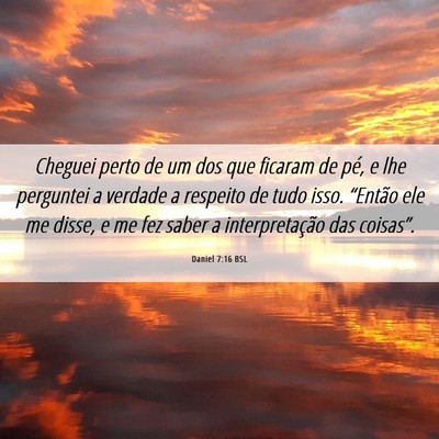 Picture 06 - Daniel 7:16 BSL - Cheguei perto de um dos que ficaram de pé, e lhe - Bible Verse Picture