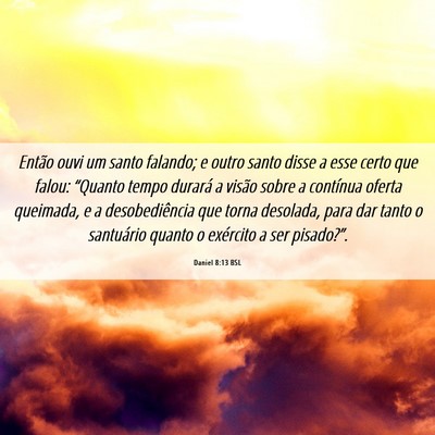 Picture 06 - Daniel 8:13 BSL - Então ouvi um santo falando; e outro santo disse - Bible Verse Picture