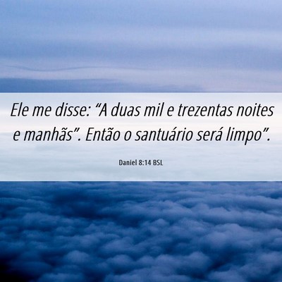 Picture 06 - Daniel 8:14 BSL - Ele me disse: “A duas mil e trezentas noites e - Bible Verse Picture