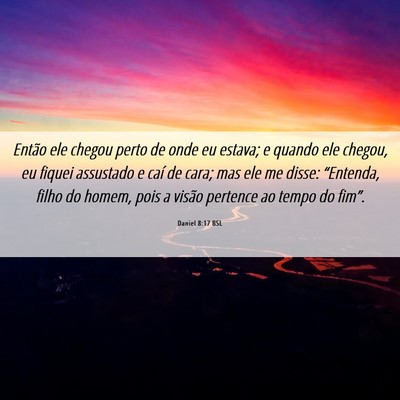 Picture 06 - Daniel 8:17 BSL - Então ele chegou perto de onde eu estava; e - Bible Verse Picture