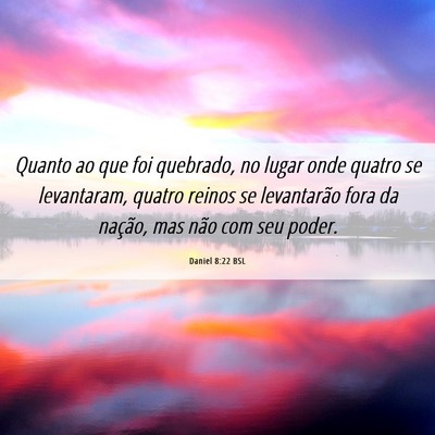 Picture 06 - Daniel 8:22 BSL - Quanto ao que foi quebrado, no lugar onde quatro - Bible Verse Picture