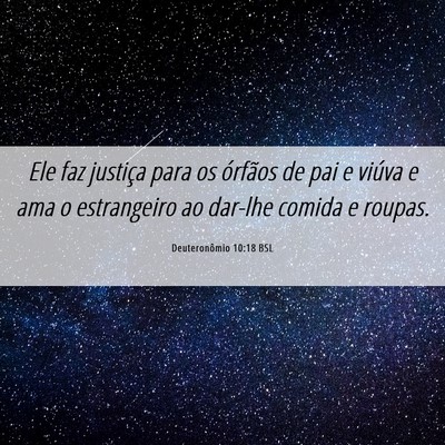 Picture 06 - Deuteronômio 10:18 BSL - Ele faz justiça para os órfãos de pai e viúva - Bible Verse Picture