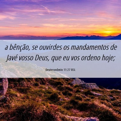 Picture 06 - Deuteronômio 11:27 BSL - a bênção, se ouvirdes os mandamentos de Javé - Bible Verse Picture
