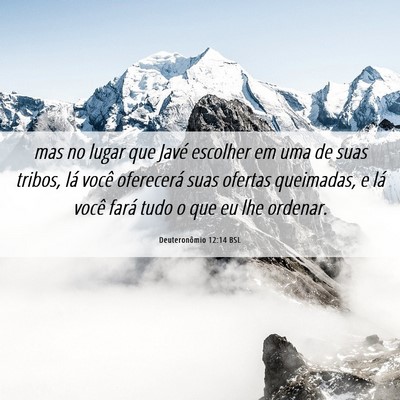 Picture 06 - Deuteronômio 12:14 BSL - mas no lugar que Javé escolher em uma de suas - Bible Verse Picture