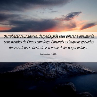 Picture 06 - Deuteronômio 12:3 BSL - Derrubarás seus altares, despedaçarás seus - Bible Verse Picture