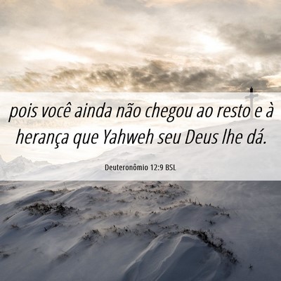 Picture 06 - Deuteronômio 12:9 BSL - pois você ainda não chegou ao resto e à - Bible Verse Picture
