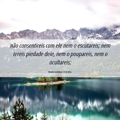 Picture 06 - Deuteronômio 13:8 BSL - não consentireis com ele nem o escutareis; nem - Bible Verse Picture