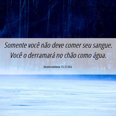 Picture 06 - Deuteronômio 15:23 BSL - Somente você não deve comer seu sangue. Você o - Bible Verse Picture