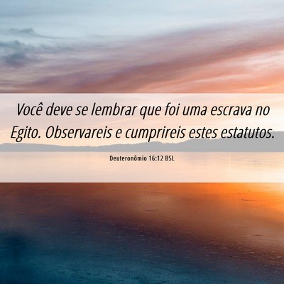 Picture 06 - Deuteronômio 16:12 BSL - Você deve se lembrar que foi uma escrava no - Bible Verse Picture