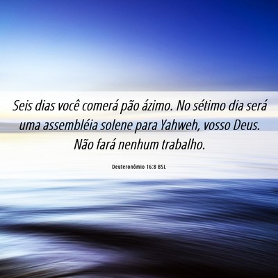 Picture 06 - Deuteronômio 16:8 BSL - Seis dias você comerá pão ázimo. No sétimo - Bible Verse Picture