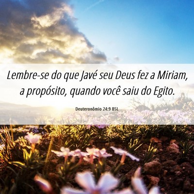 Picture 06 - Deuteronômio 24:9 BSL - Lembre-se do que Javé seu Deus fez a Miriam, a - Bible Verse Picture