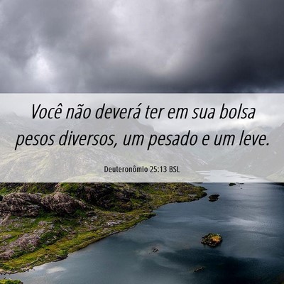 Picture 06 - Deuteronômio 25:13 BSL - Você não deverá ter em sua bolsa pesos - Bible Verse Picture