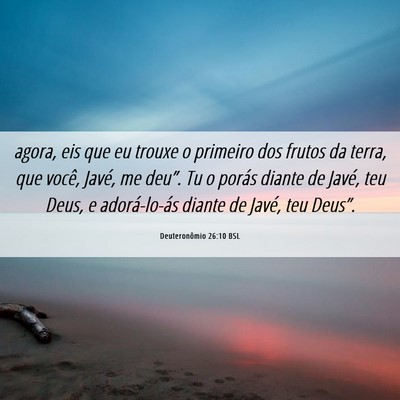 Picture 06 - Deuteronômio 26:10 BSL - agora, eis que eu trouxe o primeiro dos frutos da - Bible Verse Picture