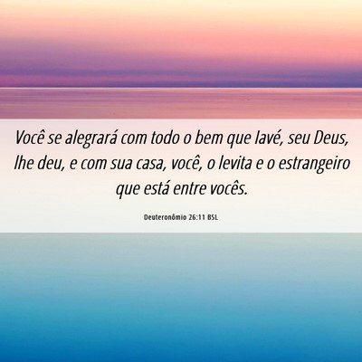 Picture 06 - Deuteronômio 26:11 BSL - Você se alegrará com todo o bem que Iavé, seu - Bible Verse Picture