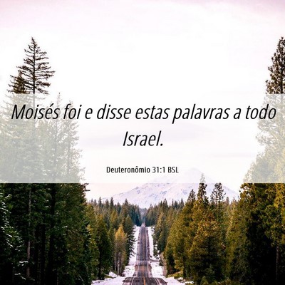 Picture 06 - Deuteronômio 31:1 BSL - Moisés foi e disse estas palavras a todo - Bible Verse Picture
