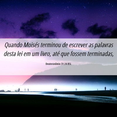 Picture 06 - Deuteronômio 31:24 BSL - Quando Moisés terminou de escrever as palavras - Bible Verse Picture