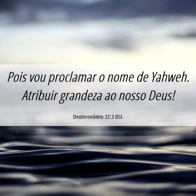 Picture 06 - Deuteronômio 32:3 BSL - Pois vou proclamar o nome de Yahweh. Atribuir - Bible Verse Picture