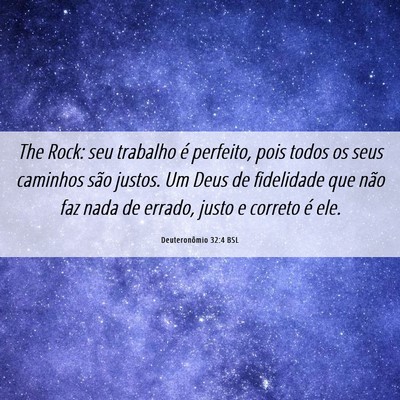 Picture 06 - Deuteronômio 32:4 BSL - The Rock: seu trabalho é perfeito, pois todos os - Bible Verse Picture