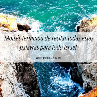 Picture 06 - Deuteronômio 32:45 BSL - Moisés terminou de recitar todas estas palavras - Bible Verse Picture
